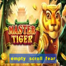 empty scroll fear and hunger best use